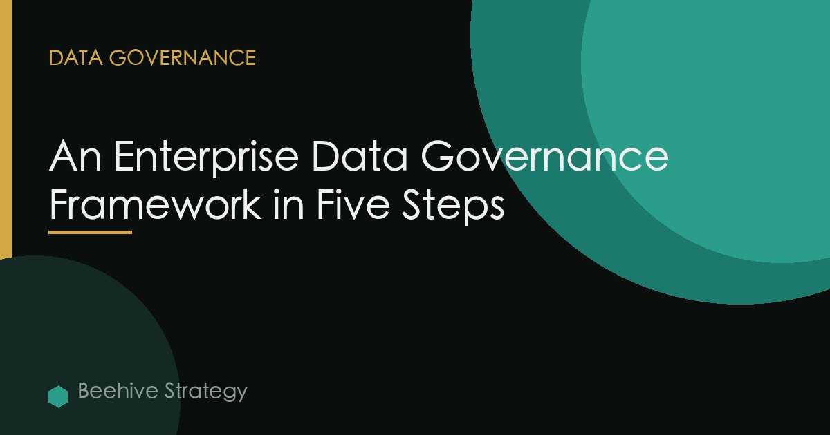 An Enterprise Data Governance Framework in Five Steps