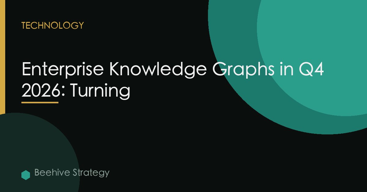 Enterprise Knowledge Graphs in Q4 2026: Turning