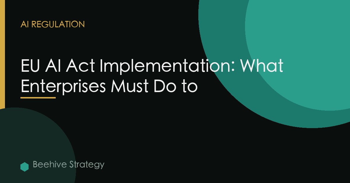 EU AI Act Implementation: What Enterprises Must Do to