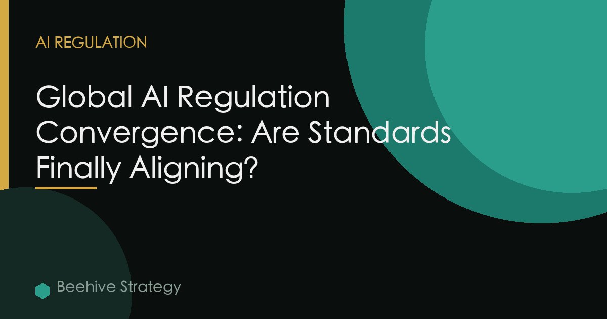 Global AI Regulation Convergence: Are Standards Finally Aligning?