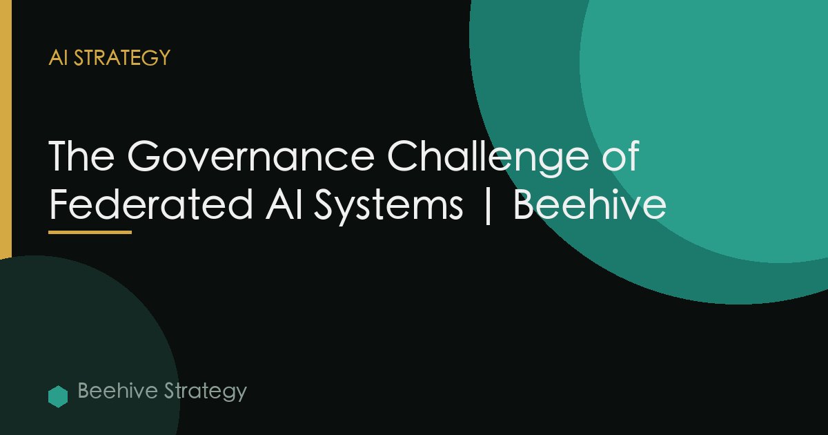 Governance Challenge Federated Ai Systems