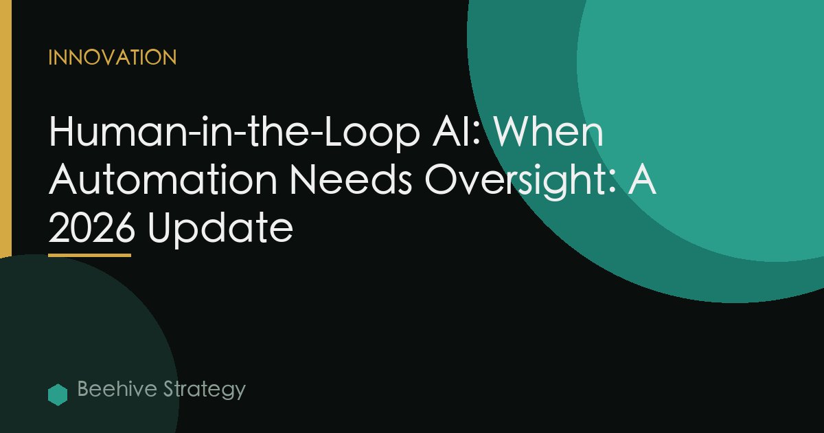 Human-in-the-Loop AI: When Automation Needs Oversight: A 2026 Update