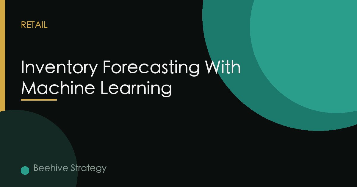 Inventory Forecasting With Machine Learning