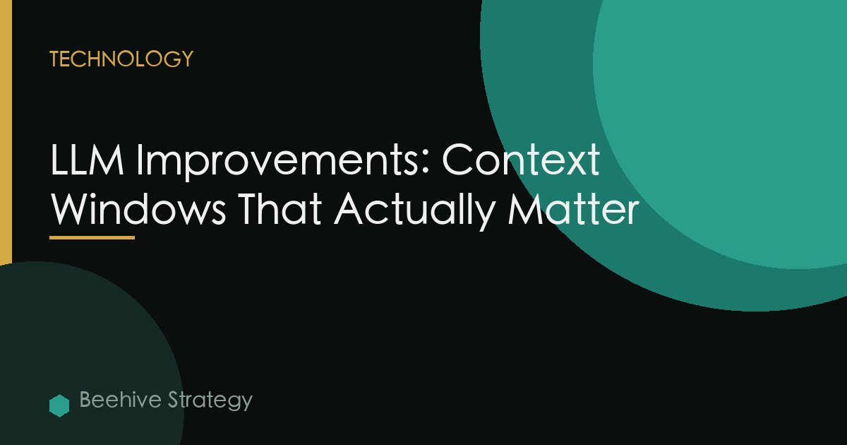 LLM Improvements: Context Windows That Actually Matter