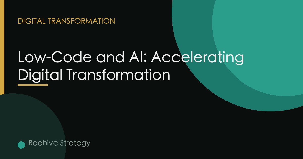 Low-Code and AI: Accelerating Digital Transformation