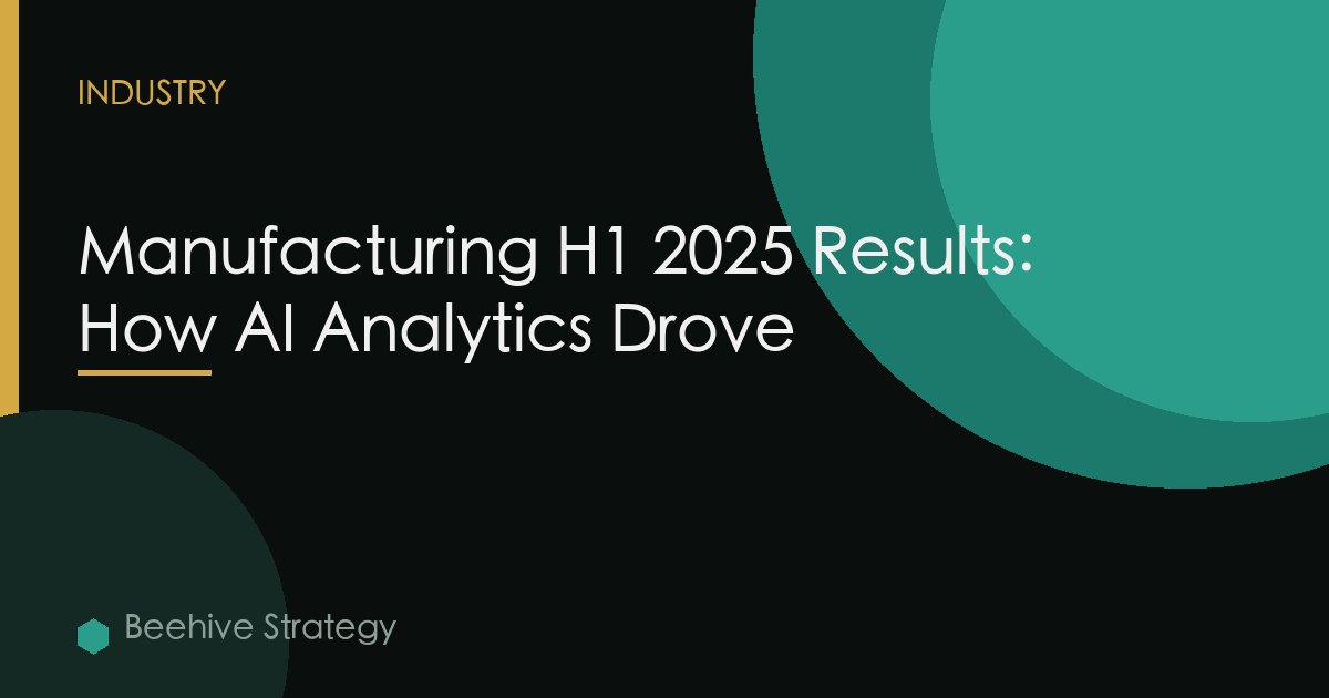 Manufacturing H1 2025 Results: How AI Analytics Drove
