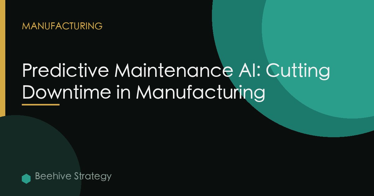 Predictive Maintenance AI: Cutting Downtime in Manufacturing