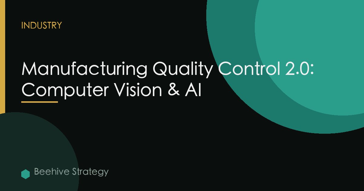 Manufacturing Quality Control 2.0: Computer Vision & AI
