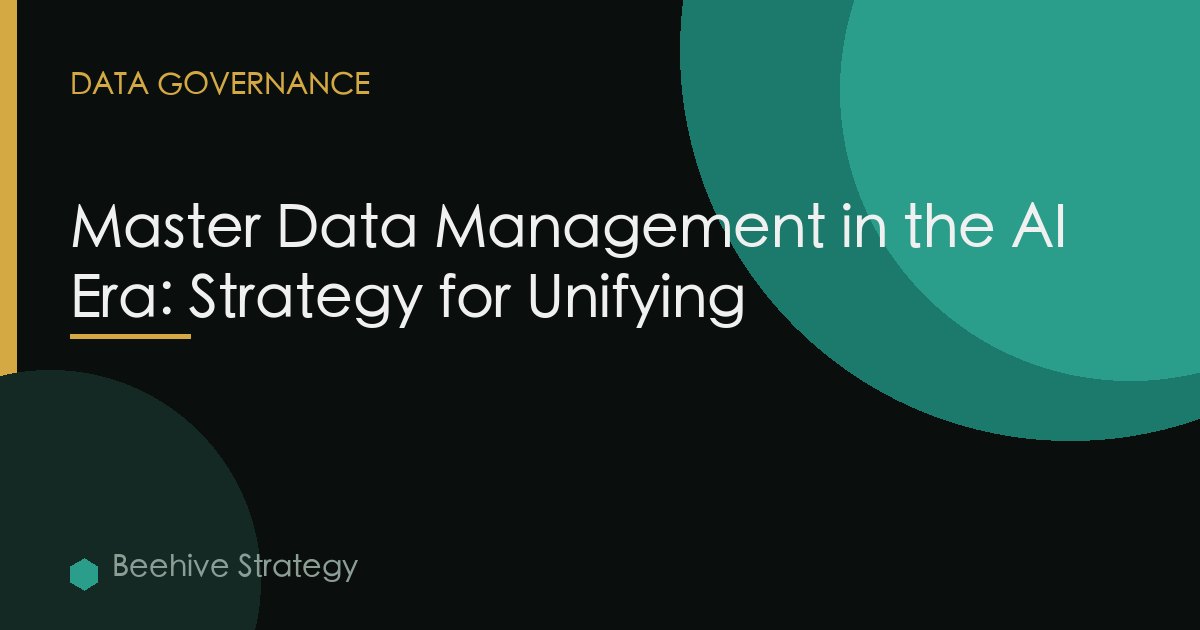 Master Data Management in the AI Era: Strategy for Unifying