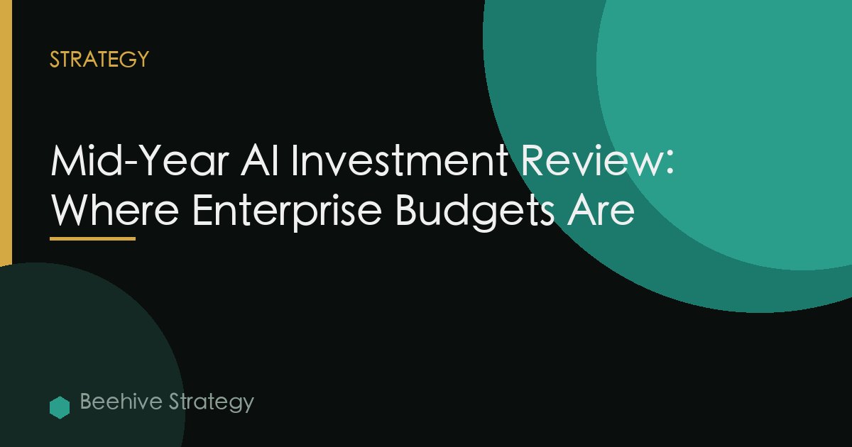 Mid-Year AI Investment Review: Where Enterprise Budgets Are