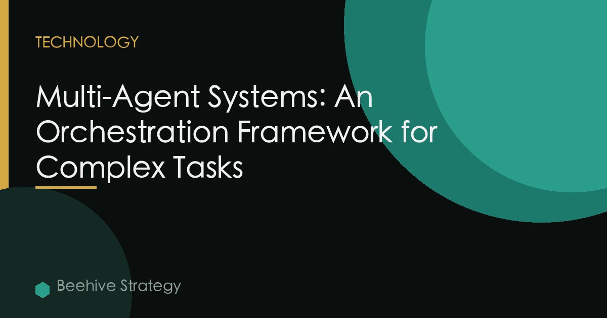 Multi-Agent Systems: An Orchestration Framework for Complex Tasks