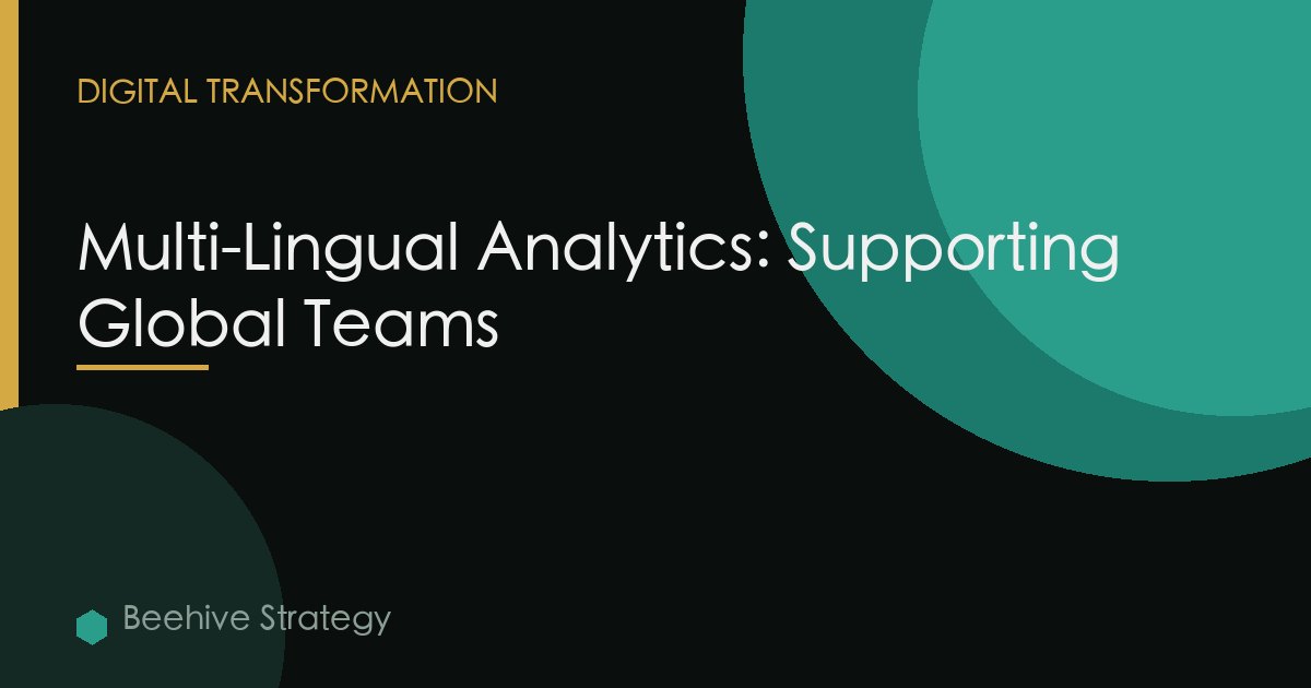 Multi-Lingual Analytics: Supporting Global Teams