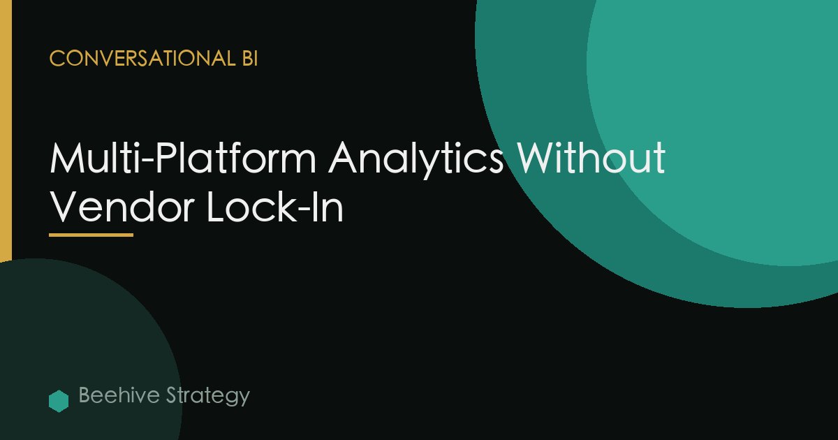 Multi-Platform Analytics Without Vendor Lock-In