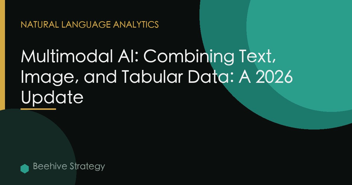 Multimodal AI: Combining Text, Image, and Tabular Data: A 2026 Update