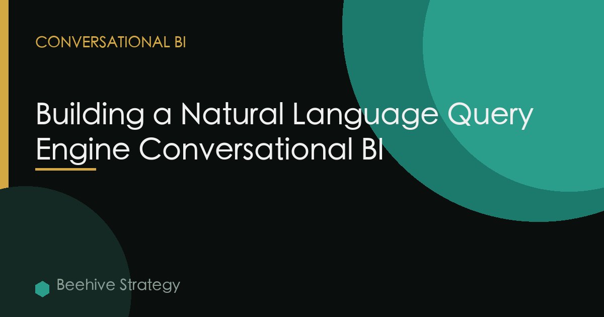 Building a Natural Language Query Engine Conversational BI