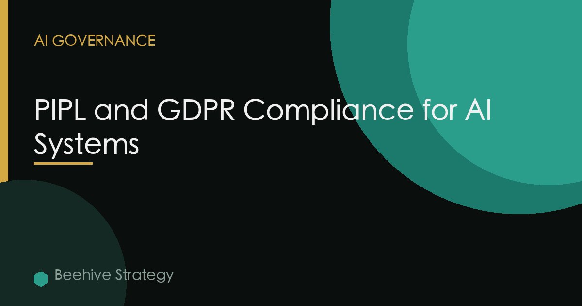PIPL and GDPR Compliance for AI Systems