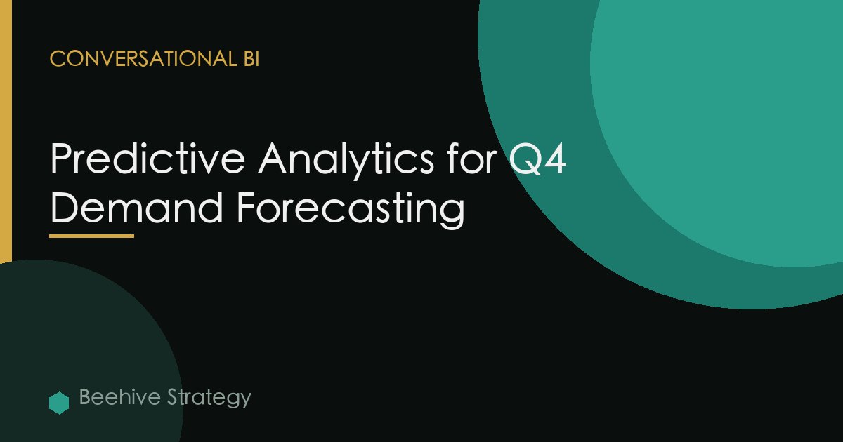 Predictive Analytics for Q4 Demand Forecasting