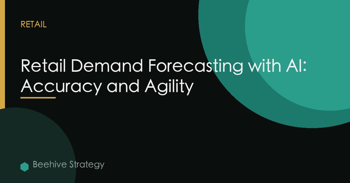 Retail Demand Forecasting with AI: Accuracy and Agility