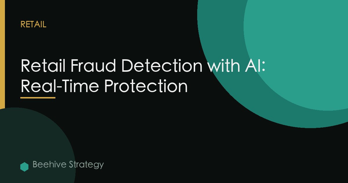 Retail Fraud Detection with AI: Real-Time Protection