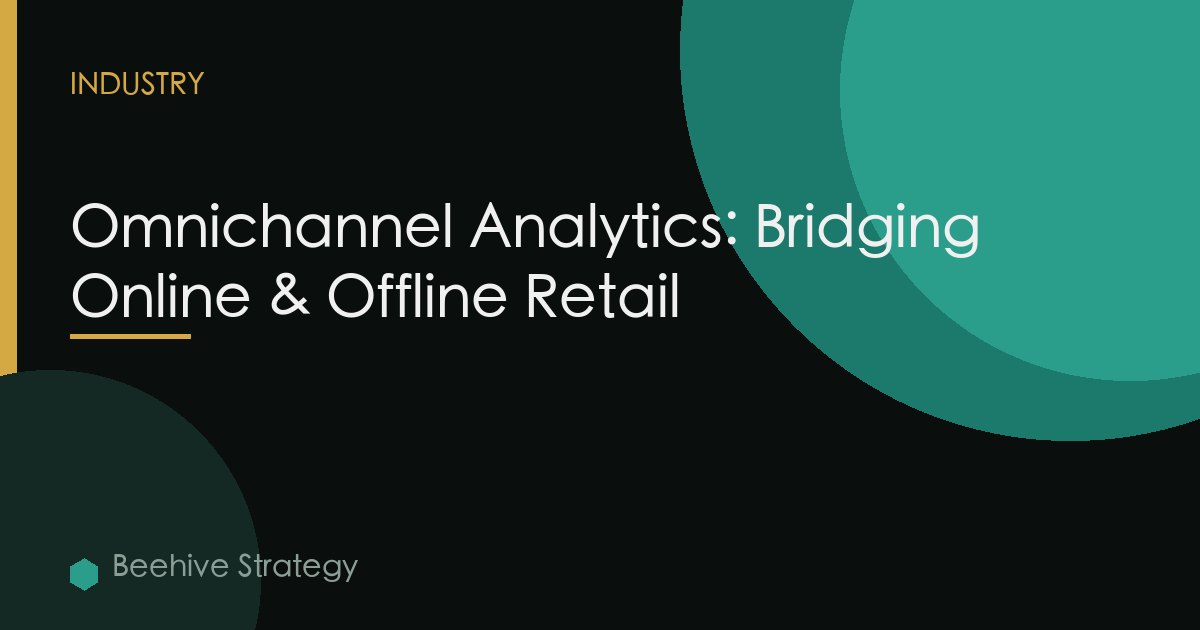 Omnichannel Analytics: Bridging Online & Offline Retail