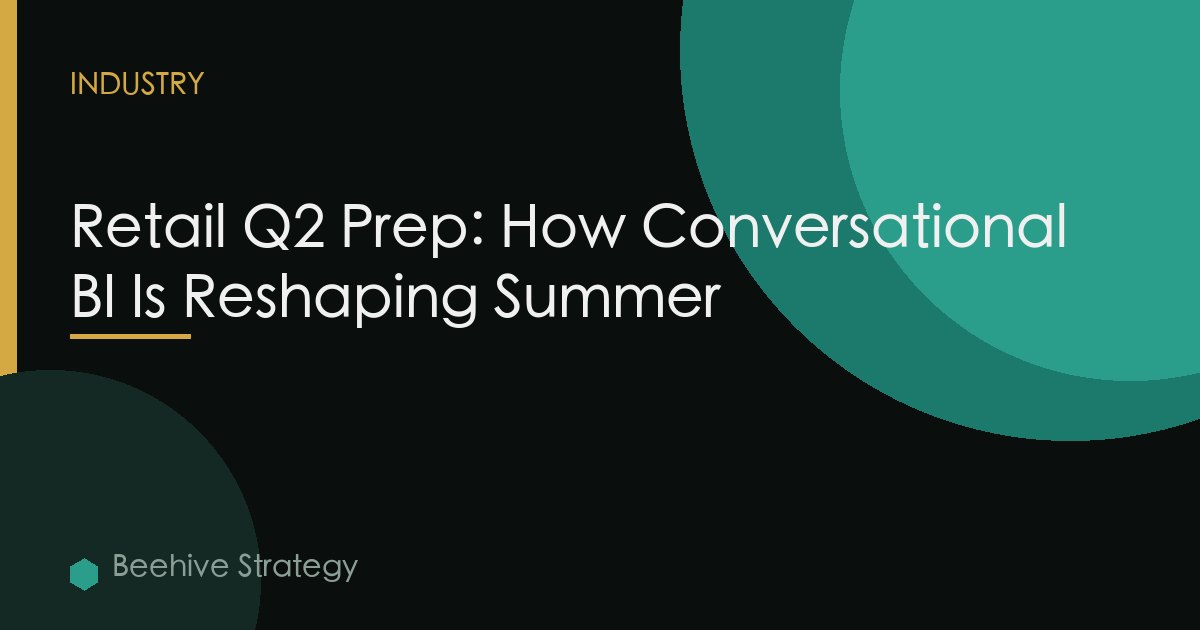 Retail Q2 Prep: How Conversational BI Is Reshaping Summer