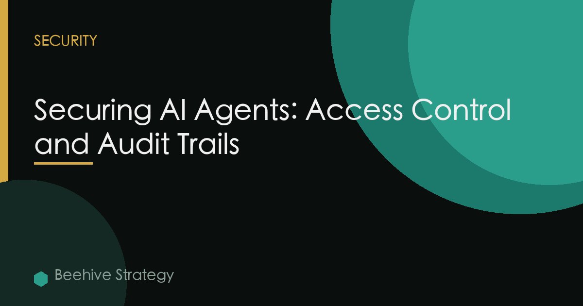 Securing AI Agents: Access Control and Audit Trails