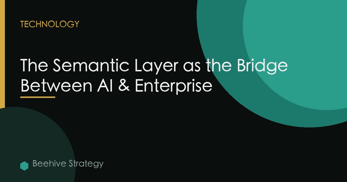 The Semantic Layer as the Bridge Between AI & Enterprise