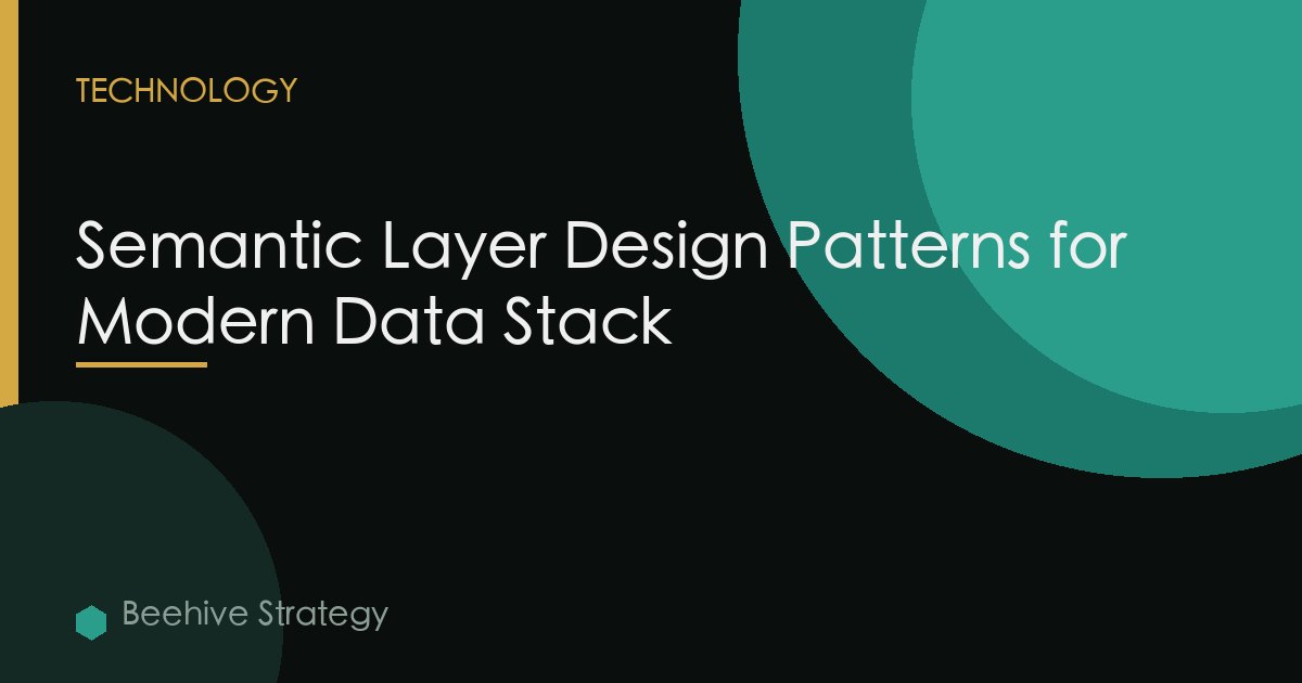 Semantic Layer Design Patterns for Modern Data Stack