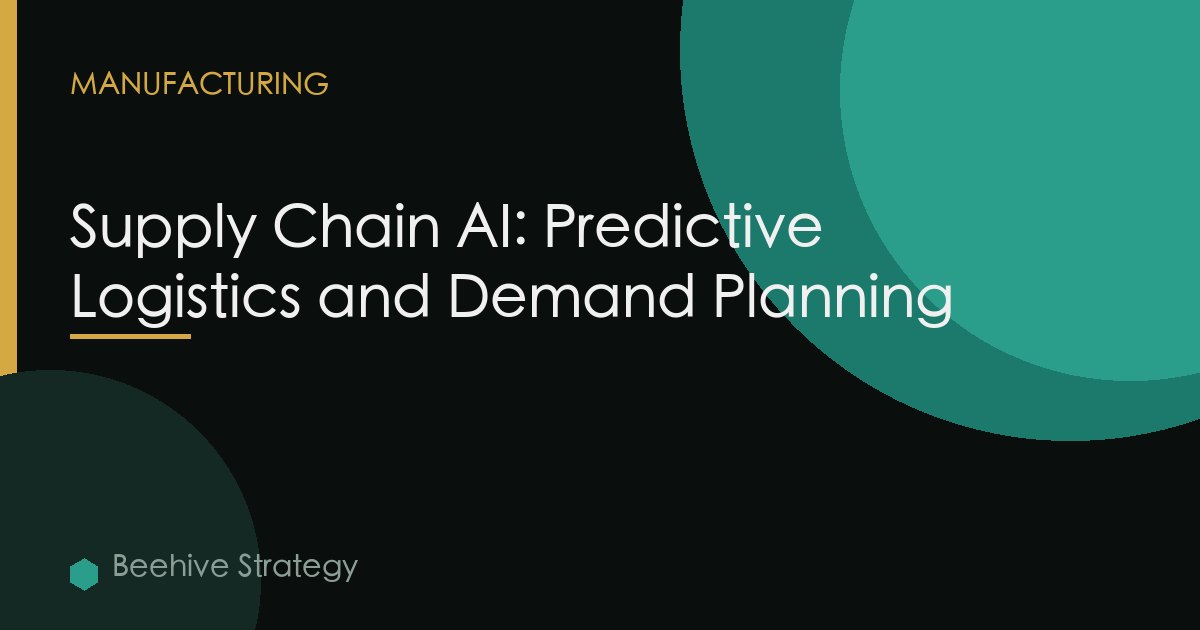Supply Chain AI: Predictive Logistics and Demand Planning
