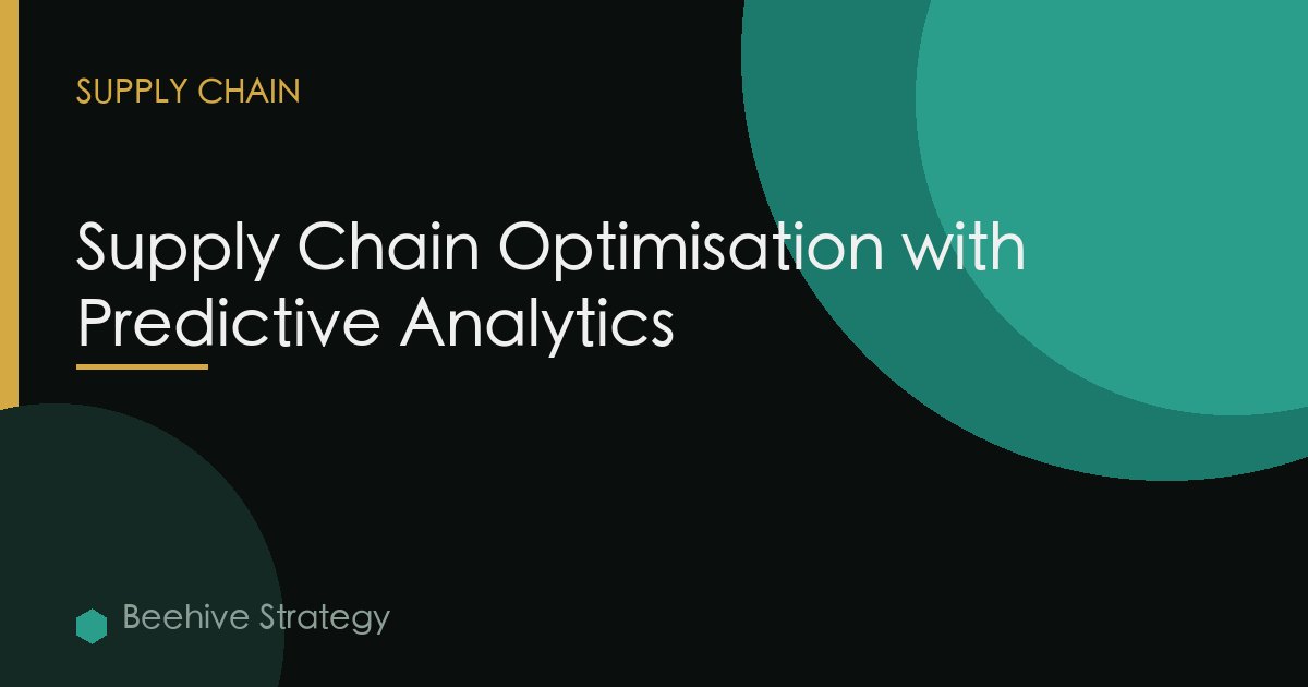 Supply Chain Optimisation with Predictive Analytics