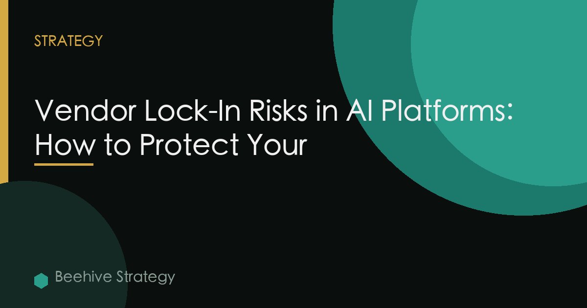 Vendor Lock-In Risks in AI Platforms: How to Protect Your