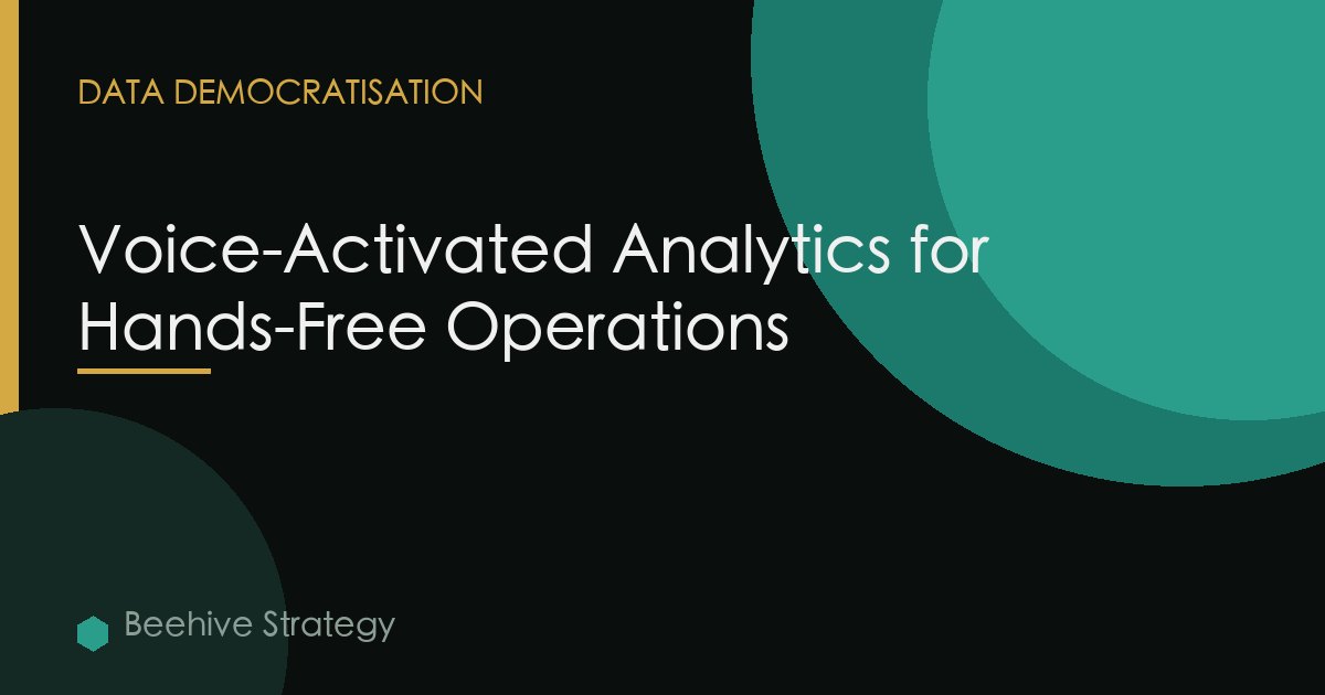 Voice-Activated Analytics for Hands-Free Operations