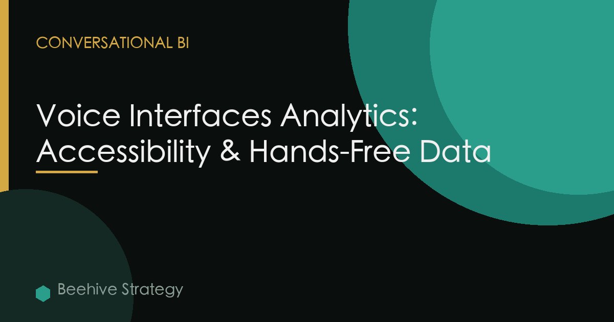 Voice Interfaces Analytics: Accessibility & Hands-Free Data