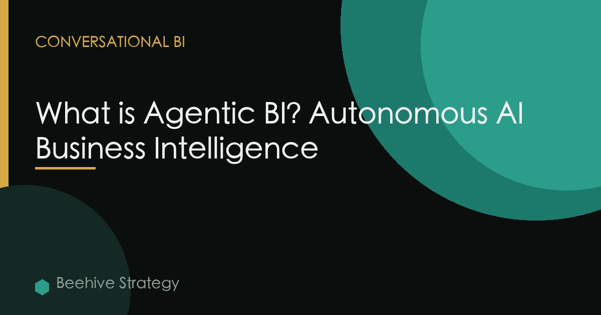 What is Agentic BI? Autonomous AI Business Intelligence