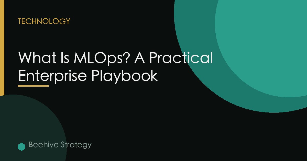 What Is MLOps? A Practical Enterprise Playbook