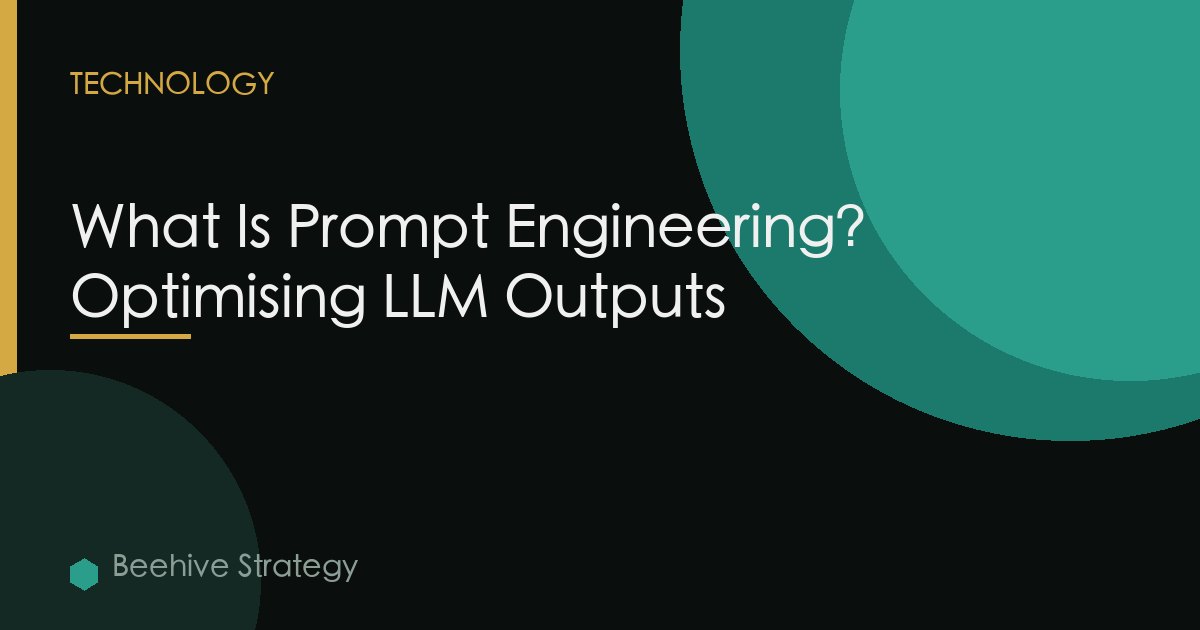 What Is Prompt Engineering? Optimising LLM Outputs