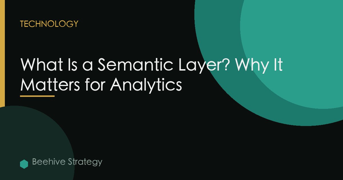 What Is a Semantic Layer? Why It Matters for Analytics