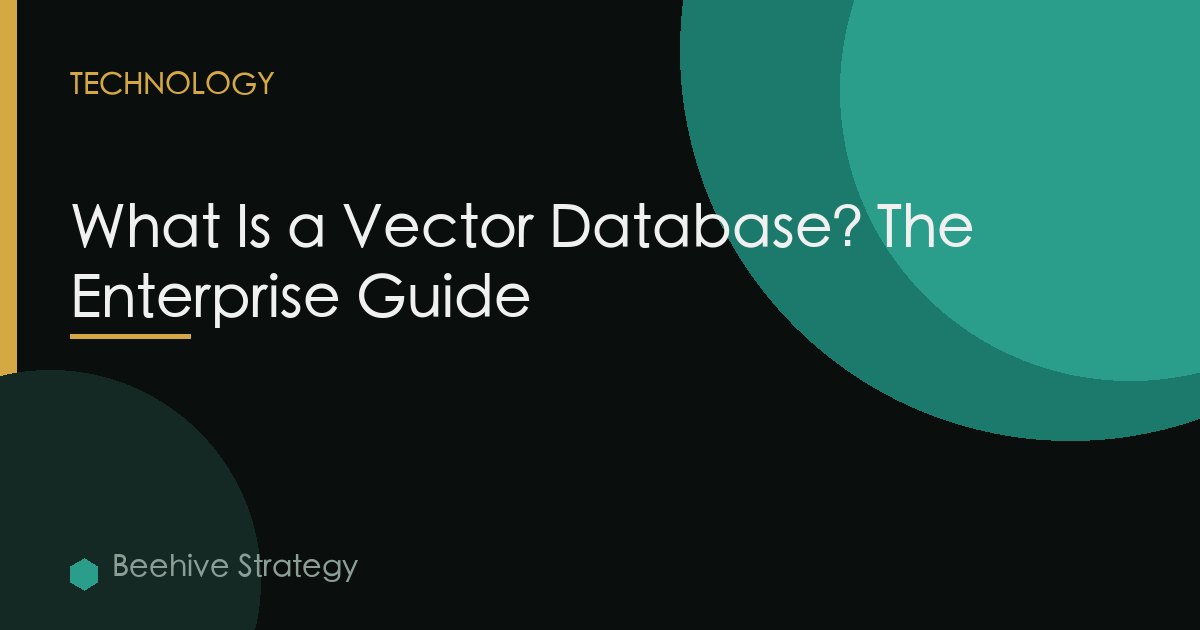 What Is a Vector Database? The Enterprise Guide