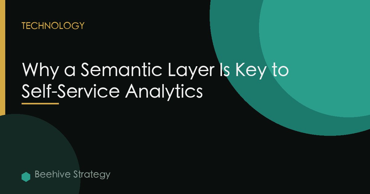 Why a Semantic Layer Is Key to Self-Service Analytics