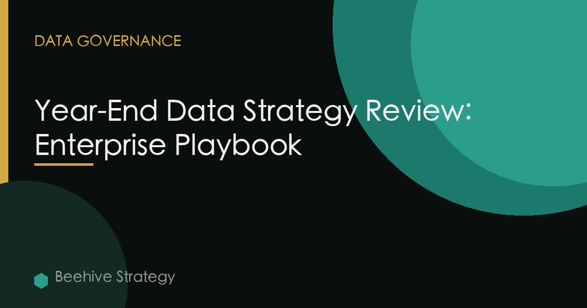 Year-End Data Strategy Review: Enterprise Playbook